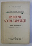 PROBLEME SOCIAL TARANESTI - REGIMUL MUNCII AGRICOLE , ASIGURARILE SOCIALE AGRICOLE de D.R. IOANITESCU , 1944