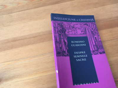 Romano Guardini, Despre semnele sacre. HUMANITAS- COL. INTELEPCIUNE SI CREDINTA foto