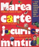Ivan Moscovich - Marea carte a jocurilor mintii. Probleme creative de logica,