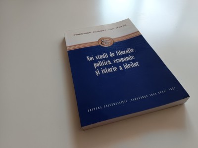 FRIEDRICH HAYEK, Noi studii de filozofie, politica și economie. EDITURA UNIVERSITATII A.I.CUZA IASI 2016,COLECTIA ECONOMIE SI SOCIETATE foto