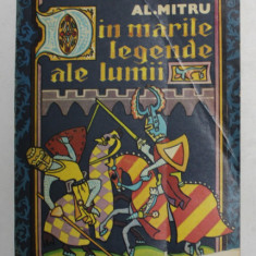 DIN MARILE LEGENDE ALE LUMII de AL. MITRU , ILUSTRATII SI COPERTA DE MIRCEA NICOLAU , 1976