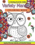 Variety Mandala Coloring Book Vol.2: A Coloring Book for Adults: Inspried Flowers, Animals and Mandala Pattern