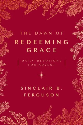 The Dawn of Redeeming Grace: Daily Devotions for Advent foto