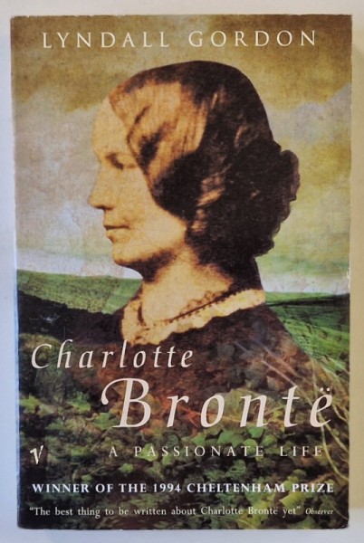 CHARLOTTE BRONTE , A PASSIONATE LIFE by LYNDALL GORDON , 1995