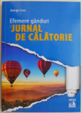 Efemere Ganduri si Jurnal de Calatorie - George Coca - Carte Beletristica, Literatura de Calatorie