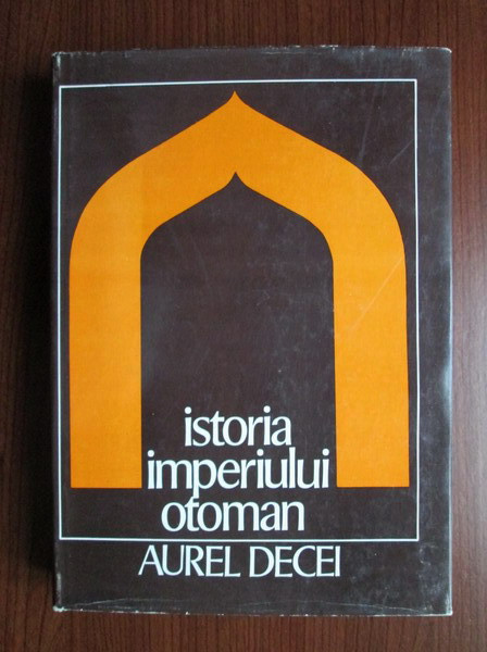 Aurel Decei - Istoria Imperiului Otoman (1978, editie cartonata)
