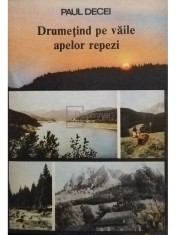 Paul Decei - Drumetind pe vaile apelor repezi (Editia: 1989) foto