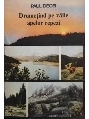 Paul Decei - Drumetind pe vaile apelor repezi (Editia: 1989) foto