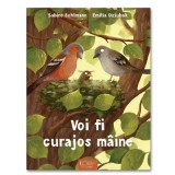 Voi Fi Curajos Maine, Emilia Dziubak Sabine Bohlmann - Editura Univers Enciclopedic