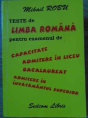 TESTE DE LIMBA ROMANA PENTRU EXAMENUL DE CAPACITATE, ADMITERE IN LICEU, BACALAUREAT-MIHAIL ROBU-229298