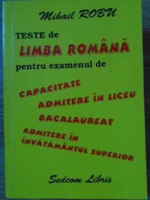 TESTE DE LIMBA ROMANA PENTRU EXAMENUL DE CAPACITATE, ADMITERE IN LICEU, BACALAUREAT-MIHAIL ROBU-229298 foto