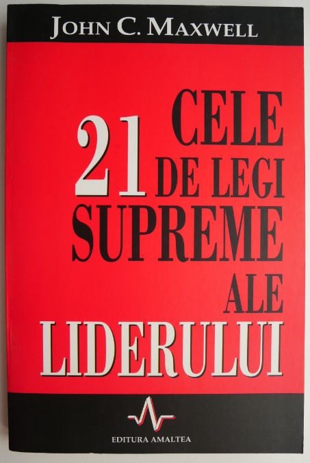Cele 21 de legi supreme ale liderului &ndash; John C. Maxwell
