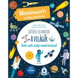 A vil&aacute;gűr - Montessori: A vil&aacute;g felfedez&eacute;se - Sok-sok sz&eacute;p matric&aacute;val - Chiara Piroddi