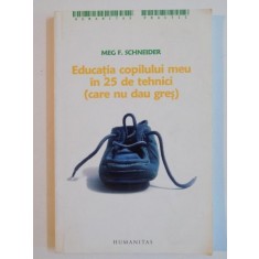 EDUCATIA COPILULUI MEU , IN 25 DE TEHNICI CARE NU DAU GRES de MEG F. SCHNEIDER , EDITIA A II A , 2006 , PREZINTA SUBLINIERI
