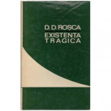 D. D. Rosca - Existenta tragica - incercare de sinteza filosofica - 126374