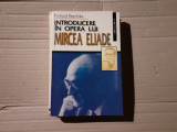 INTRODUCERE IN OPERA LUI MIRCEA ELIADE - RICHARD RESCHIKA, ED SAECULUM 2000