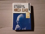 INTRODUCERE IN OPERA LUI MIRCEA ELIADE - RICHARD RESCHIKA, ED SAECULUM 2000