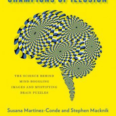 Champions of Illusion: The Science Behind Mind-Boggling Images and Mystifying Brain Puzzles