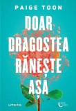 Cumpara ieftin Doar dragostea rănește așa - Paperback brosat - Paige Toon - Litera