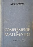 Complemente de Matematici Arno Kahane Carte Stiinta Matematica Stare Buna