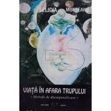 Felicia Munteanu - Viața &icirc;n afara trupului (editia 1999)