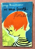 Ce mai faceti, florilor? Ilustratii de Magda Ardeleanu. Editura Tineretului, 1957 - George Dumitrescu