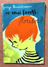 Ce mai faceti, florilor? Ilustratii de Magda Ardeleanu. Editura Tineretului, 1957 - George Dumitrescu