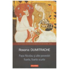Roxana Dumitrache - Papa Nicolau si alte povestiri foarte, foarte