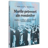 Marile petreceri ale romanilor. Chefuri, zaiafeturi, praznice, baluri, soarele si chindii - Dan-Silviu Boerescu