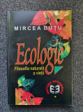 ECOLOGIE. Filosofia naturala a vietii - Mircea Dutu