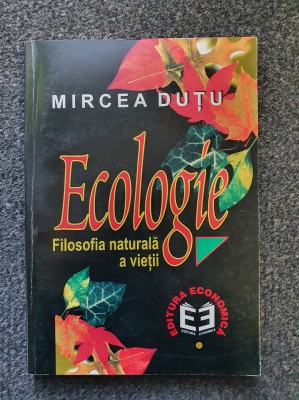 ECOLOGIE. Filosofia naturala a vietii - Mircea Dutu foto