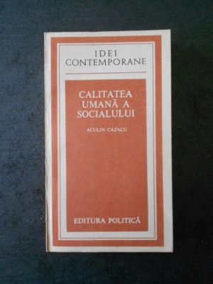 ACULIN CAZACU - CALITATEA UMANA A SOCIALULUI (IDEI CONTEMPORANE) foto