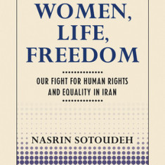 Women, Life, Freedom: Our Fight for Human Rights and Equality in Iran