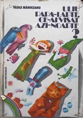 ULIU PAPA-LAPTE, CE-AI VISAT AZI-NOAPTE?-VASILE MANUCEANU-245517 foto