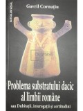 Gavril Cornutiu - Problema substratului dacic al limbii romane (Editia: 2016)