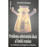 Gavril Cornutiu - Problema substratului dacic al limbii romane (Editia: 2016)