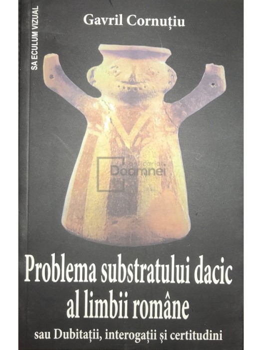 Gavril Cornutiu - Problema substratului dacic al limbii romane (Editia: 2016)