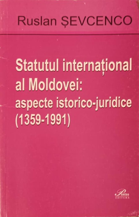 STATUTUL INTERNATIONAL AL MOLDOVEI: ASPECTE ISTORICO-JURIDICE (1359-1991)-RUSLAN SEVCENCO-239656