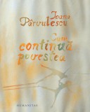 Cum Continua Povestea Ioana Parvulescu - Humanitas