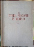 Din Istoria Filozofiei in Romania Vol. 1 (1955) Academiei Romane, Colectiv, Carte Veche Filosofie Romana