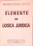 Elemente de Logica Juridica - Gheorghe Mateut, Fundatiei Chemarea, 1994, Drept, Limba Romana, Stare Buna