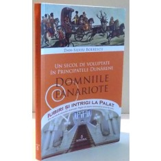 UN SECOL DE VOLUPTATE IN PRINCIPATELE DUNARENE, DOMNIILE FANARIOTE de DAN-SILVIU BOERESCU , 2017