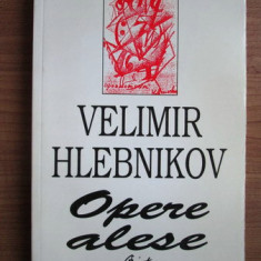 Vladimir Hlebnikov - Opere alese (1999, traducere de Alexandru Ivanescu)