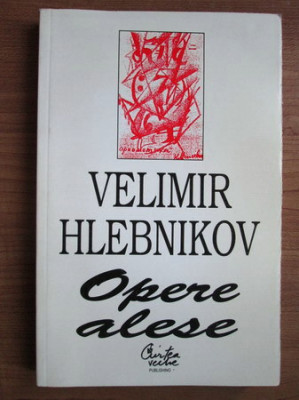 Vladimir Hlebnikov - Opere alese (1999, traducere de Alexandru Ivanescu) foto