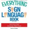 The Everything Sign Language Book: American Sign Language Made Easy