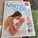 Mama si copilul. Manual practic pentru parinti - Elizabeth Fenwick