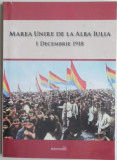 Cumpara ieftin Marea Unire de la Alba Iulia 1 Decembrie 1918