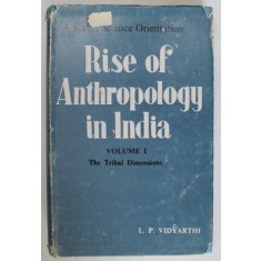 RISE OF ANTHROPOLOGY IN INDIA by L.P. VIDYARTHI , VOLUME I : THE TRIBAL DIMENSIONS , 1976