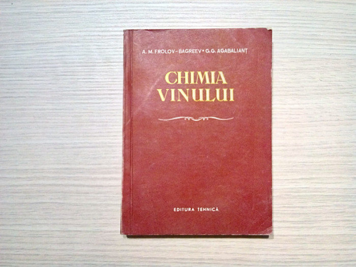 CHIMIA VINULUI - A. M. Frolov-Bagreev, G. G. Agabaliant - 1955, 450 p.