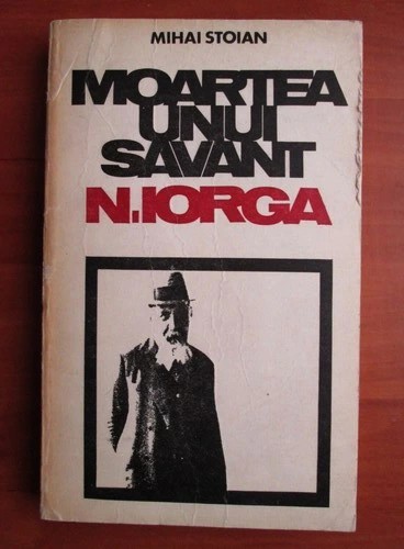 Mihai Stoian - Moartea unui savant - N. Iorga
